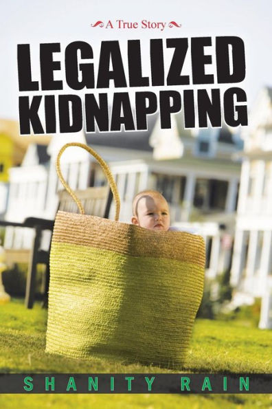 Legalized Kidnapping: A True Story