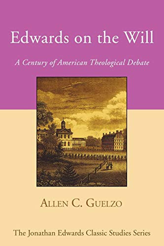 Edwards On The Will: A Century Of American Theological Debate (Jonathan Edwards Classic Studies)