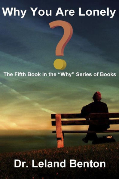 Why You Are Lonely: The Fifth Book in the ""Why"" Series of Books