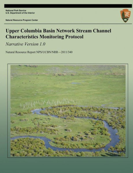 Upper Columbia Basin Network Stream Channel Characteristics Monitoring Protocol: Narrative Version 1.0