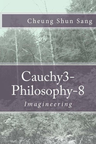 Cauchy3-Philosophy-8: Imagineering