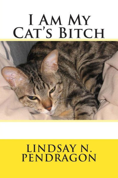 I Am My Cat's Bitch