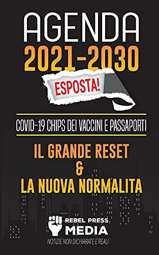 Agenda 2021-2030 Esposta!: Covid-19 Chips Dei Vaccini E Passaporti, Il Grande Reset E La Nuova Normalit?Á; Notizie Non Dichiarate E Reali (Truth Anonymous) (Italian Edition)