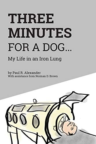 Three Minutes For A Dog: My Life In An Iron Lung