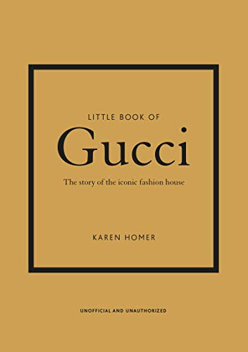 Little Book Of Gucci: The Story Of The Iconic Fashion House (Little Books Of Fashion)