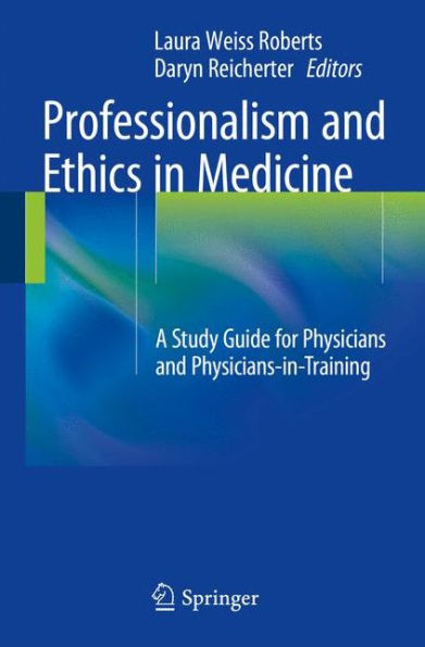 Professionalism and Ethics in Medicine: A Study Guide for Physicians and Physicians-In-Training