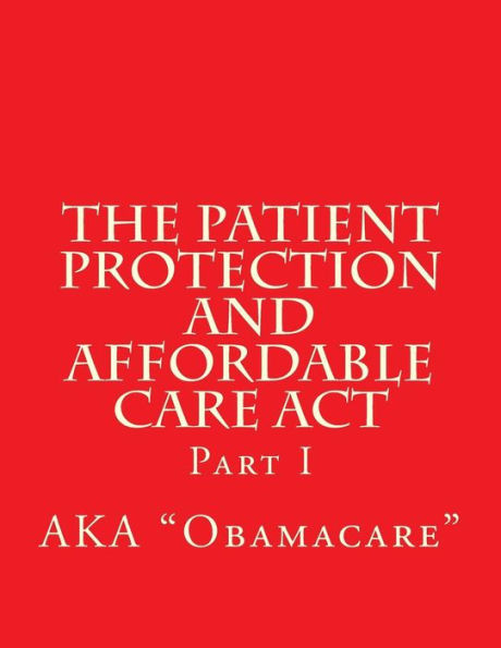 The Patient Protection and Affordable Care Act: Part I