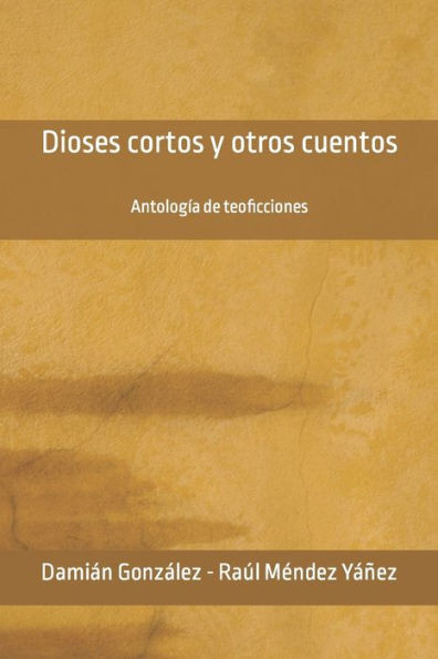 Dioses cortos y otros cuentos: AntologÃ­a de teoficciones