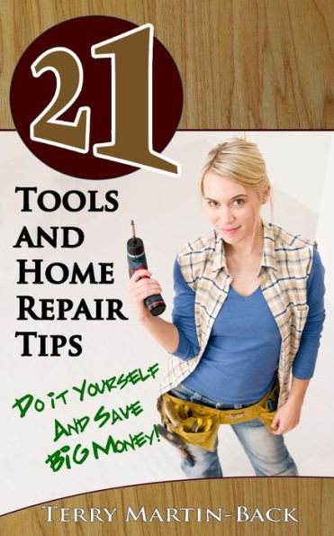 21 Tools and Home Repair Tips: Do it Yourself and Save Big Money!)