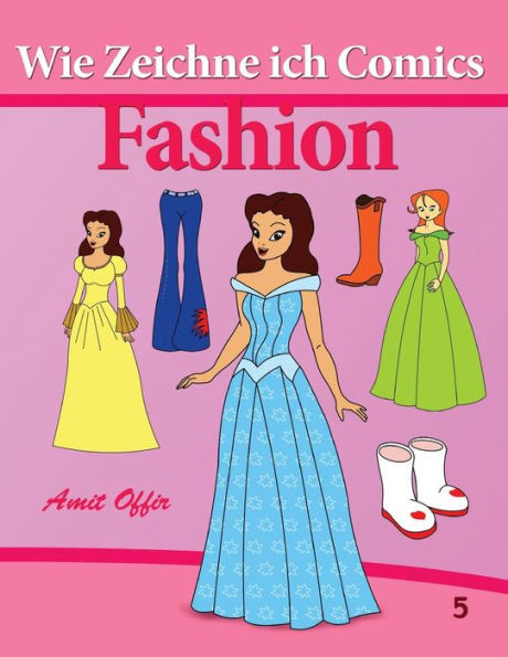 Wie Zeichne ich Comics - Fashion: Zeichnen BÃ¼cher: (Zeichnen fÃ¼r AnfÃ¤nger BÃ¼cher)