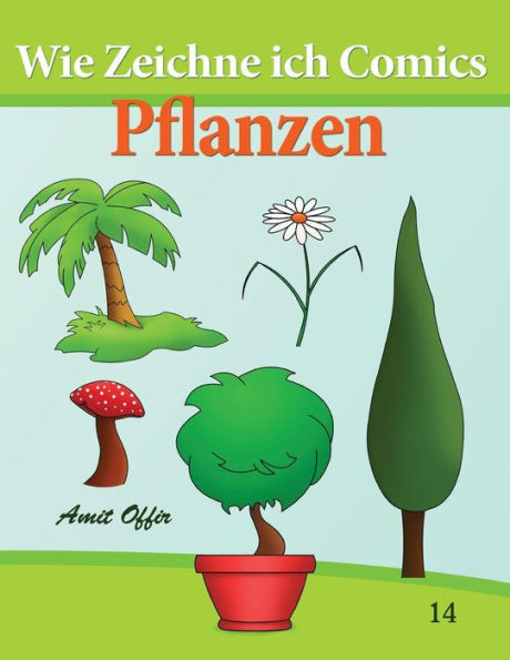 Wie Zeichne ich Comics - Pflanzen: Zeichnen BÃ¼cher: Zeichnen fÃ¼r AnfÃ¤nger BÃ¼cher