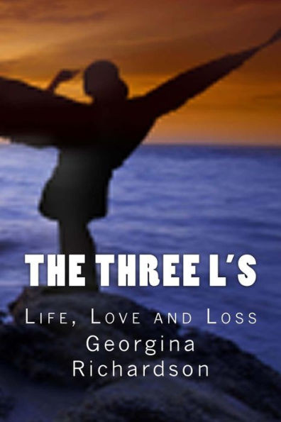 The Three L's: Life, Love and Loss