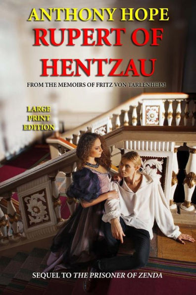 Rupert of Hentzau - Large Print Edition: From the Memoirs of Fritz von Tarlenheim (sequel to The Prisoner of Zenda) Large Print