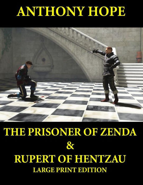 The Prisoner of Zenda & Rupert of Hentzau - Large Print Edition: Anthony Hope Combo Large Print