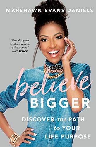 Believe Bigger: Discover The Path To Your Life Purpose