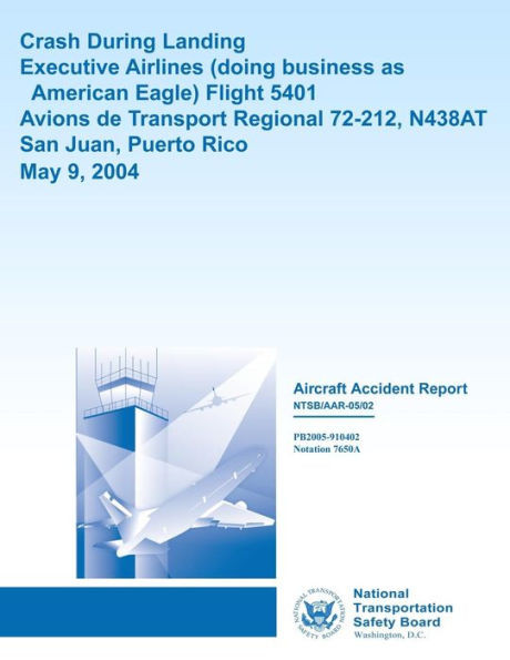 Aircraft Accident Report Crash During LandingExecutive Airlines (doing business as American Eagle) Flight 5401 Avions de Transport Regional 72-212, N4