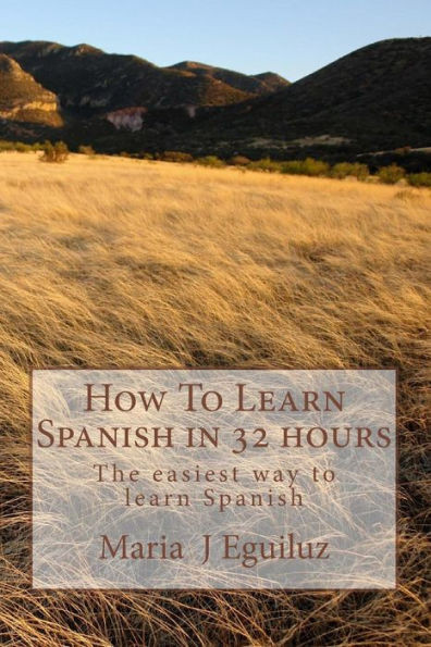 How To Learn Spanish in 32 hours: The easiest way to learn Spanish