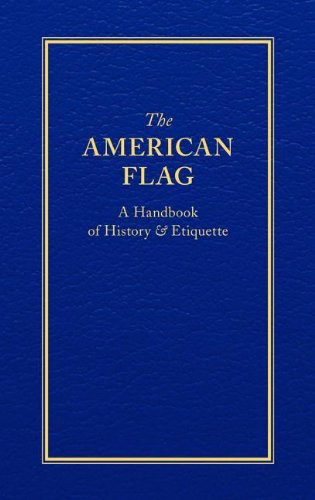 The American Flag: A Handbook Of History & Etiquette (Books Of American Wisdom)