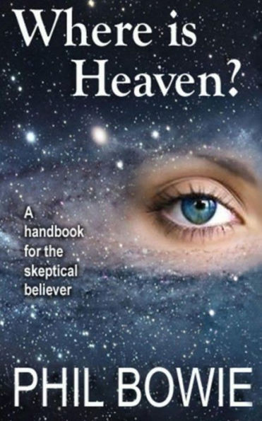 Where is Heaven?: A handbook for the skeptical believer.