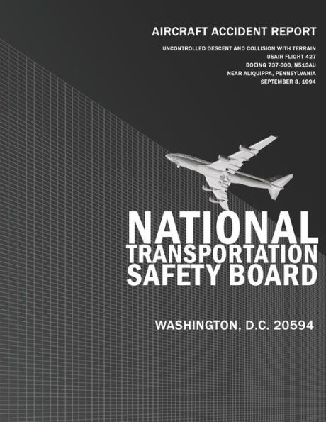 Aircraft Accident Report: Uncontrolled Descent and Collision with Terrain Usair Flight 427, Boeing 737-300, N513AU Near Aliquippa, Pennsylvania