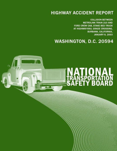 Highway Accident Report: Collision Between Metrolink Train 210 andFord Crew Cab, Stake Bed Truck at Highway-Rail Grade Crossing, Burbank, Calif