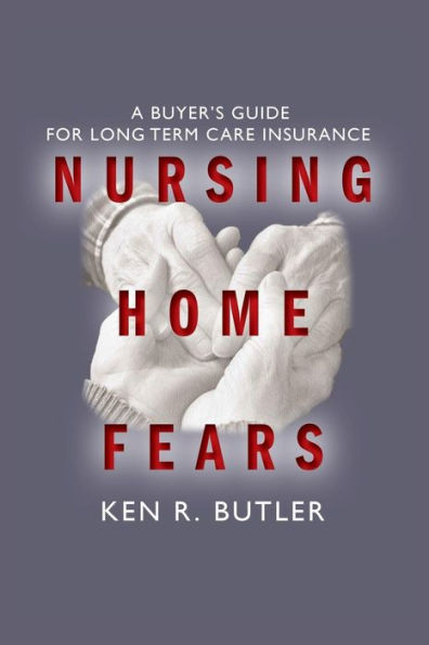 Nursing Home Fears: A Buyer's Guide To Long-Term Care Insurance