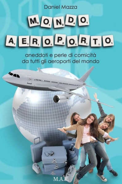 Mondo Aeroporto: Aneddoti e perle di comicitÃ  da tutti gli aeroporti del mondo