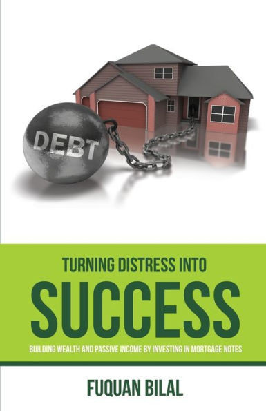 Turning Distress Into Success: Building Wealth and Passive Income Investing in Mortgage Notes