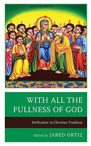 With All The Fullness Of God: Deification In Christian Tradition