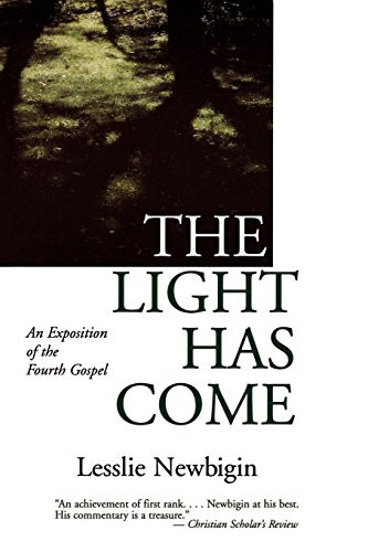 The Light Has Come: An Exposition Of The Fourth Gospel