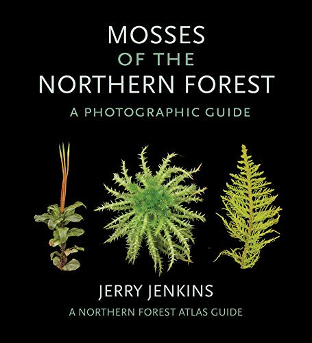 Mosses Of The Northern Forest: A Photographic Guide (The Northern Forest Atlas Guides)