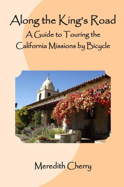 Along the King's Road: A Guide to Touring the California Missions by Bicycle