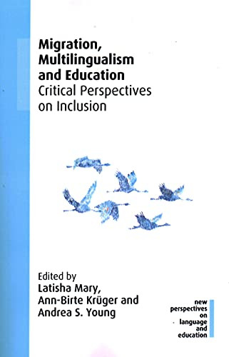 Migration, Multilingualism And Education: Critical Perspectives On Inclusion (New Perspectives On Language And Education, 91)