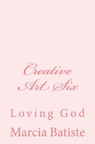 Creative Art Six: Loving God