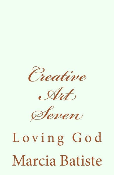 Creative Art Seven: Loving God