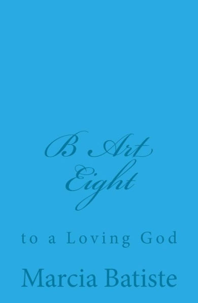 B Art Eight: to a Loving God