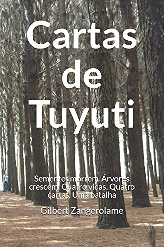 Cartas De Tuyuti: As Sementes Morrem, Mas As ?Írvores Crescem. Quatro Vidas. Quatro Cartas. Uma Batalha. (Portuguese Edition)