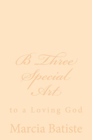 B Three Special Art: to a Loving God