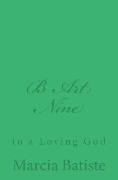 B Art Nine: to a Loving God