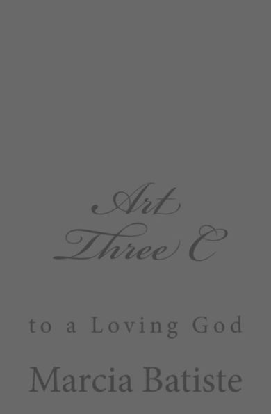 Art Three C: to a Loving God