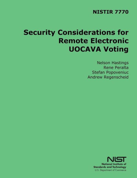 NISTIR 7770 Security Considerations for Remote Electronic UOCAVA Voting