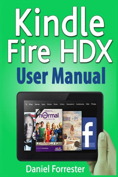Kindle Fire HDX User Manual: The Ultimate Guide for Mastering Your Kindle HDX