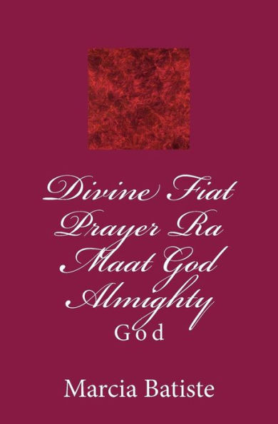 Divine Fiat Prayer Ra Maat God Almighty: God