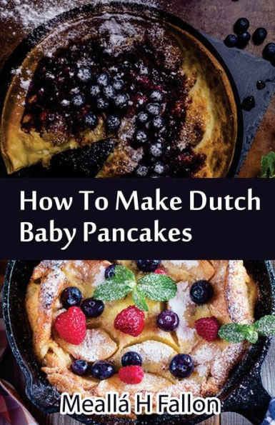 How To Make Dutch Baby Pancakes