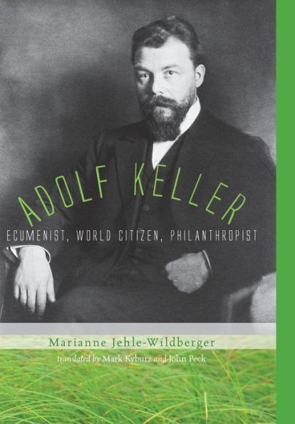 Adolf Keller: Ecumenist, World Citizen, Philanthropist