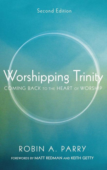 Worshipping Trinity, Second Edition: Coming Back to the Heart of Worship