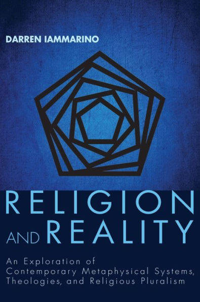 Religion and Reality: An Exploration of Contemporary Metaphysical Systems, Theologies, and Religious Pluralism