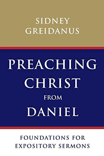 Preaching Christ From Daniel: Foundations For Expository Sermons