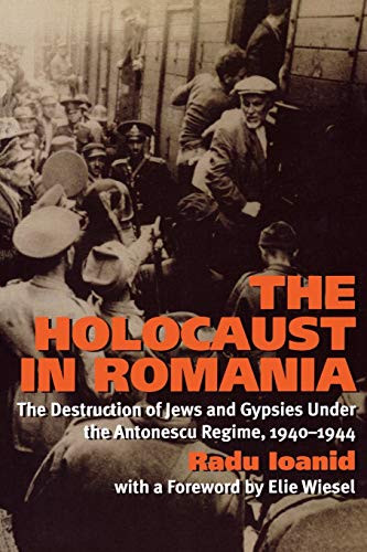 The Holocaust In Romania: The Destruction Of Jews And Gypsies Under The Antonescu Regime, 1940-1944