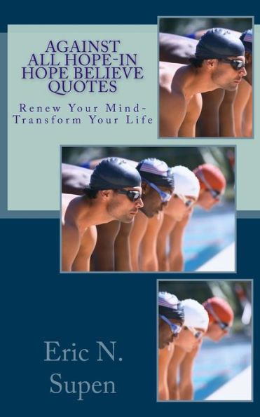 Against All Hope-In Hope Believe Quotes: Renew Your Mind-Transform Your Life